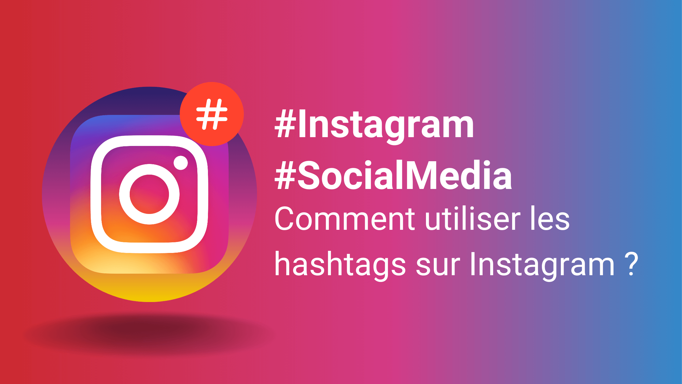 Utiliser les hashtags sur Instagram