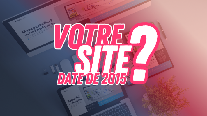 Votre site date de 2015 ?